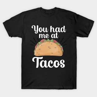 You had me at Tacos T-Shirt